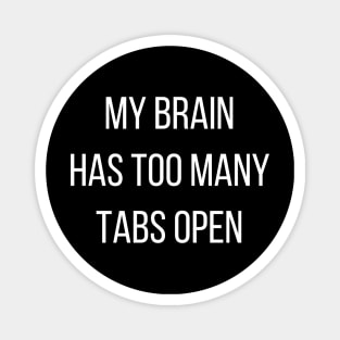 My brain has too many tabs open Magnet